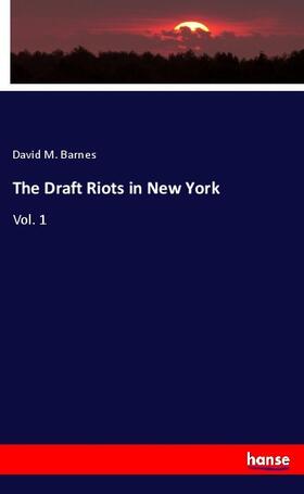 Barnes |  The Draft Riots in New York | Buch |  Sack Fachmedien