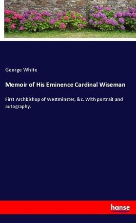 White |  Memoir of His Eminence Cardinal Wiseman | Buch |  Sack Fachmedien