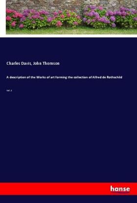 Davis / Thomson |  A description of the Works of Art forming the collection of Alfred de Rothschild | Buch |  Sack Fachmedien