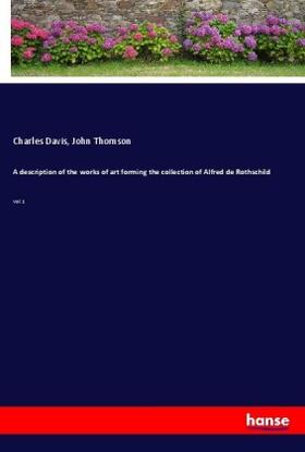 Davis / Thomson |  A description of the works of art forming the collection of Alfred de Rothschild | Buch |  Sack Fachmedien