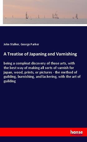 Stalker / Parker |  A Treatise of Japaning and Varnishing | Buch |  Sack Fachmedien