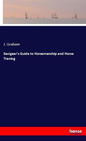 Graham | Savigear's Guide to Horsemanship and Horse Traning | Buch | 978-3-337-31390-6 | www.sack.de