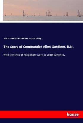 Marsh / Gardiner / Stirling |  The Story of Commander Allen Gardiner, R.N. | Buch |  Sack Fachmedien