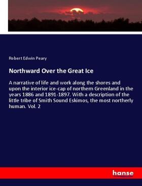 Peary |  Northward Over the Great Ice | Buch |  Sack Fachmedien