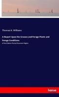 Williams |  A Report Upon the Grasses and Forage Plants and Forage Conditions | Buch |  Sack Fachmedien