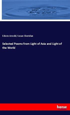 Arnold / Sheridan |  Selected Poems from Light of Asia and Light of the World | Buch |  Sack Fachmedien