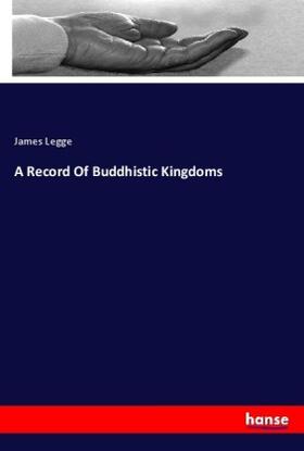 Legge |  A Record Of Buddhistic Kingdoms | Buch |  Sack Fachmedien