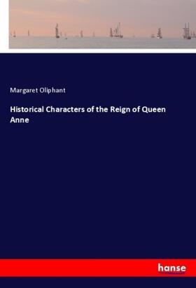 Oliphant |  Historical Characters of the Reign of Queen Anne | Buch |  Sack Fachmedien