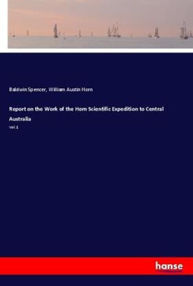 Spencer / Horn |  Report on the Work of the Horn Scientific Expedition to Central Australia | Buch |  Sack Fachmedien