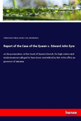 Finlason / Eyre / Blackburn |  Report of the Case of the Queen v. Edward John Eyre | Buch |  Sack Fachmedien