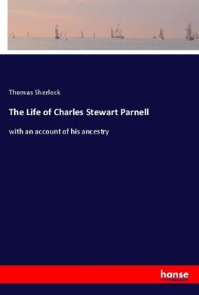 Sherlock |  The Life of Charles Stewart Parnell | Buch |  Sack Fachmedien