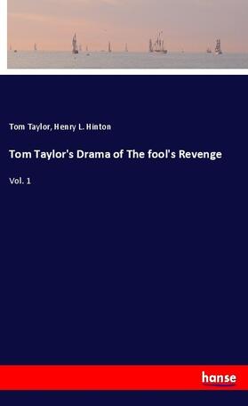 Taylor / Hinton |  Tom Taylor's Drama of The fool's Revenge | Buch |  Sack Fachmedien