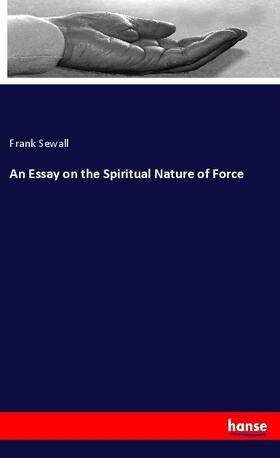 Sewall |  An Essay on the Spiritual Nature of Force | Buch |  Sack Fachmedien