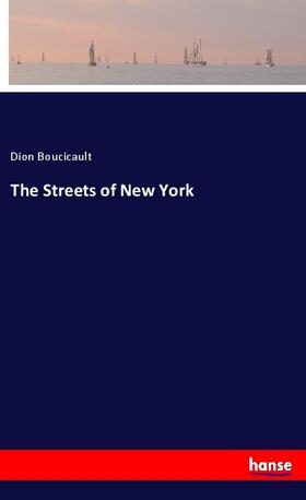Boucicault |  The Streets of New York | Buch |  Sack Fachmedien