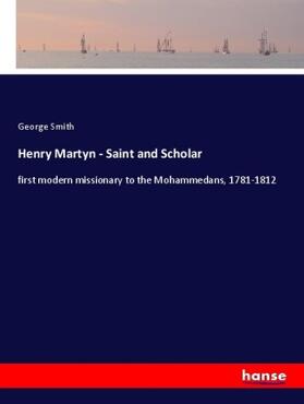 Smith |  Henry Martyn - Saint and Scholar | Buch |  Sack Fachmedien