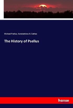 Psellus / Sathas |  The History of Psellus | Buch |  Sack Fachmedien