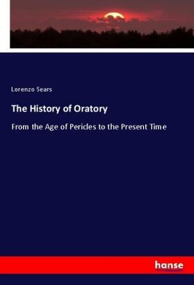 Sears |  The History of Oratory | Buch |  Sack Fachmedien