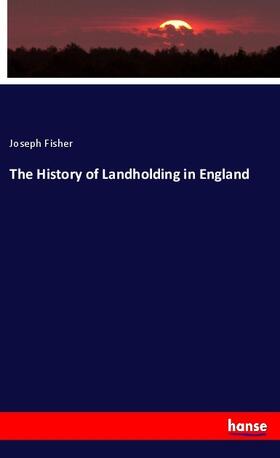 Fisher | The History of Landholding in England | Buch | 978-3-337-33877-0 | sack.de