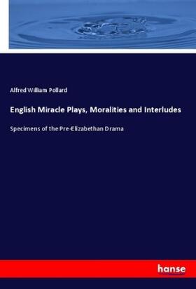 Pollard |  English Miracle Plays, Moralities and Interludes | Buch |  Sack Fachmedien