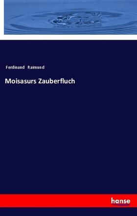 Raimund |  Moisasurs Zauberfluch | Buch |  Sack Fachmedien