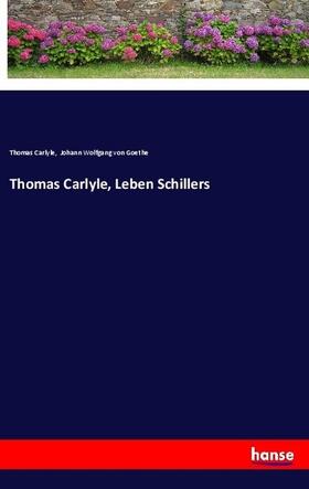 Carlyle / Goethe |  Thomas Carlyle, Leben Schillers | Buch |  Sack Fachmedien