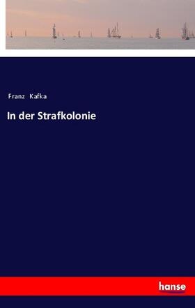 Kafka |  In der Strafkolonie | Buch |  Sack Fachmedien