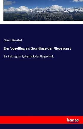 Lilienthal |  Der Vogelflug als Grundlage der Fliegekunst | Buch |  Sack Fachmedien
