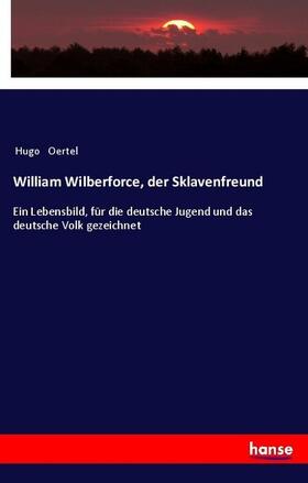 Oertel |  William Wilberforce, der Sklavenfreund | Buch |  Sack Fachmedien