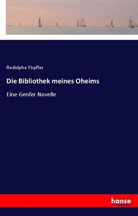 Töpffer |  Die Bibliothek meines Oheims | Buch |  Sack Fachmedien