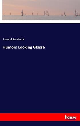 Rowlands |  Humors Looking Glasse | Buch |  Sack Fachmedien