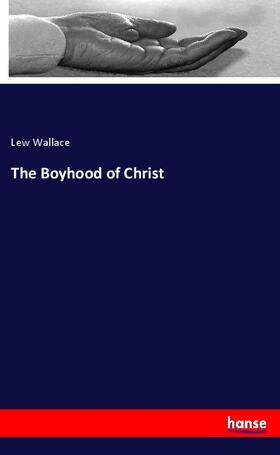 Wallace |  The Boyhood of Christ | Buch |  Sack Fachmedien