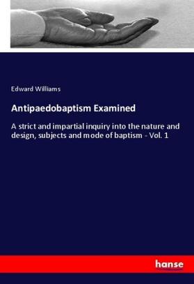 Williams |  Antipaedobaptism Examined | Buch |  Sack Fachmedien