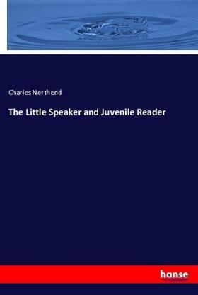 Northend |  The Little Speaker and Juvenile Reader | Buch |  Sack Fachmedien