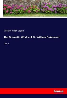 Logan |  The Dramatic Works of Sir William D'Avenant | Buch |  Sack Fachmedien