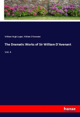 Logan / D'Avenant |  The Dramatic Works of Sir William D'Avenant | Buch |  Sack Fachmedien