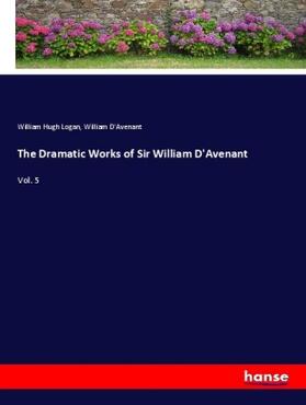 Logan / D'Avenant |  The Dramatic Works of Sir William D'Avenant | Buch |  Sack Fachmedien
