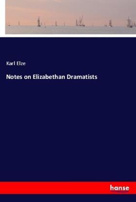Elze |  Notes on Elizabethan Dramatists | Buch |  Sack Fachmedien