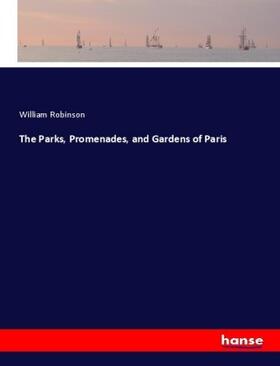 Robinson |  The Parks, Promenades, and Gardens of Paris | Buch |  Sack Fachmedien
