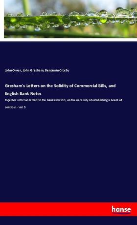 Owen / Gresham / Crosby |  Gresham's Letters on the Solidity of Commercial Bills, and English Bank Notes | Buch |  Sack Fachmedien