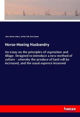 Tull / Adams |  Horse-Hoeing Husbandry | Buch |  Sack Fachmedien