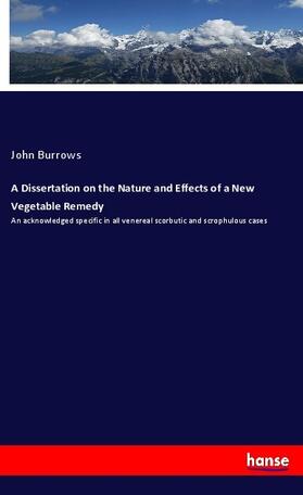 Burrows |  A Dissertation on the Nature and Effects of a New Vegetable Remedy | Buch |  Sack Fachmedien
