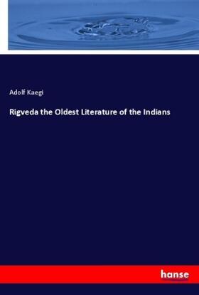 Kaegi |  Rigveda the Oldest Literature of the Indians | Buch |  Sack Fachmedien