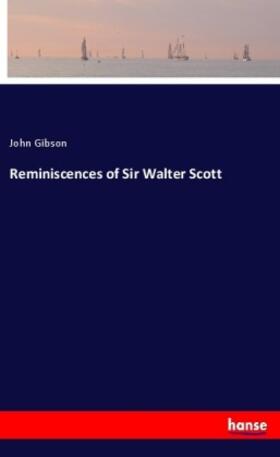 Gibson | Reminiscences of Sir Walter Scott | Buch | 978-3-337-38919-2 | sack.de