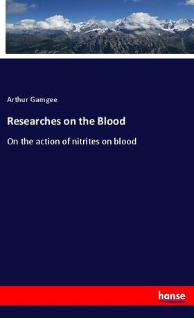 Gamgee |  Researches on the Blood | Buch |  Sack Fachmedien