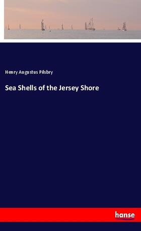 Pilsbry | Sea Shells of the Jersey Shore | Buch | 978-3-337-39190-4 | www.sack.de