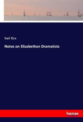 Elze |  Notes on Elizabethan Dramatists | Buch |  Sack Fachmedien