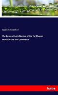 Schoenhof |  The Destructive Influence of the Tariff upon Manufacture and Commerce | Buch |  Sack Fachmedien