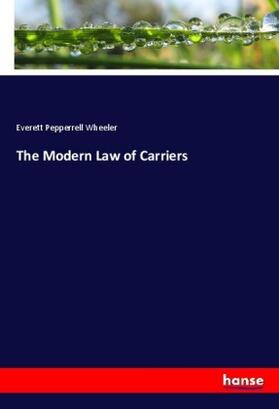 Wheeler | The Modern Law of Carriers | Buch | 978-3-337-39758-6 | sack.de