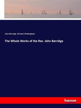 Berridge / Whittingham |  The Whole Works of the Rev. John Berridge | Buch |  Sack Fachmedien