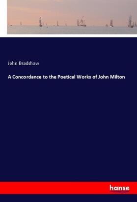Bradshaw |  A Concordance to the Poetical Works of John Milton | Buch |  Sack Fachmedien